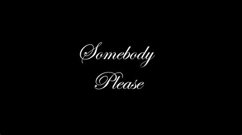 song somebody please|someone please song lyrics.